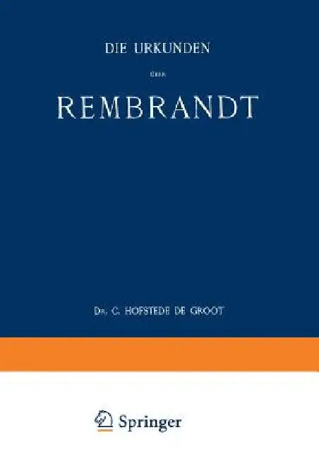 Die Urkunden Über Rembrandt: 1575-1721 by C. Hofstede De Groot