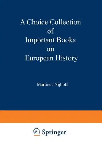A Choice Collection of Important Books on European History: From the Stock of Martinus Nijhoff Bookseller by Kenneth A. Loparo