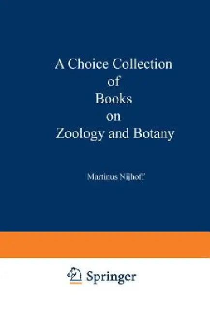 A Choice Collection of Books on Zoology and Botany: From the Stock of Martinus Nijhoff Bookseller by Kenneth A. Loparo