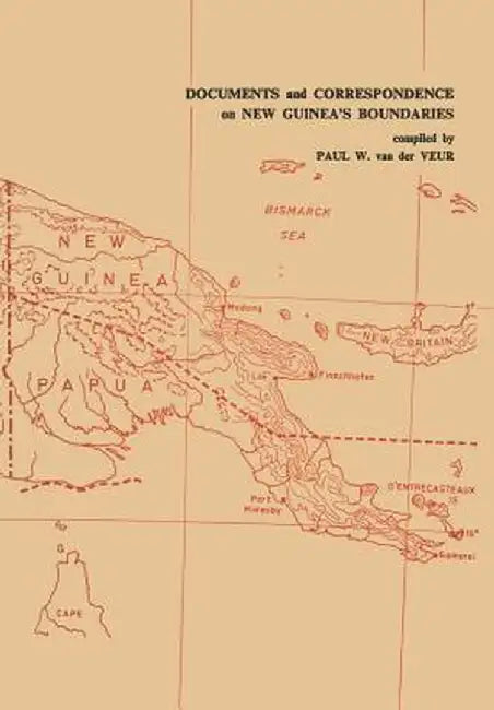 Documents and Correspondence on New Guinea's Boundaries by Paul W. Van Der Veur