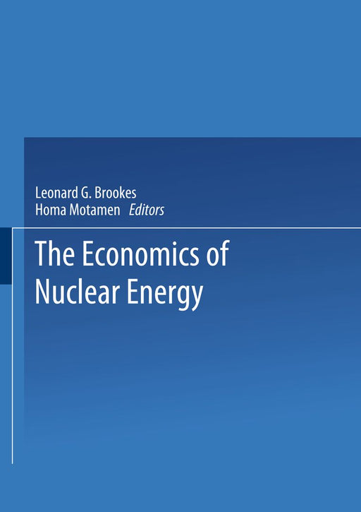The Economics of Nuclear Energy by L. G. Brookes
