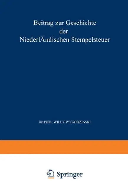 Beitrag zur Geschichte der Niederländischen Stempelsteuer Fünftes Kapitel: Inaugural-Dissertation zur Erlangung der Doctorwürde bei der Hohen Philosop by Lieuwe Franken