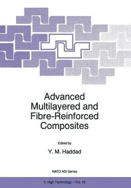 Advanced Multilayered and Fibre-Reinforced Composites by Y. M. Haddad