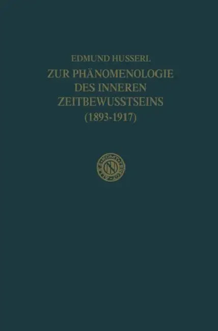 Zur Phänomenologie Des Inneren Zeitbewusstseins (1893-1917) by Edmund Husserl, Rudolf Boehm