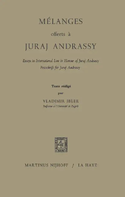 Mélanges Offerts À Juraj Andrassy: Essays in International Law in Honour of Juraj Andrassy / Festschrift Für Juraj Andrassy by Vladimir Ibler