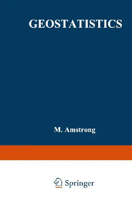 Geostatistics: Proceedings of the Third International Geostatistics Congress September 5-9, 1988, Avignon, France by M. Armstrong