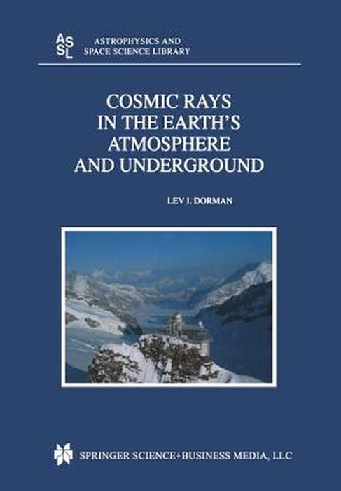 Cosmic Rays in the Earth's Atmosphere and Underground by Lev Dorman