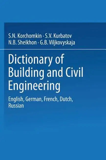 Dictionary of Building and Civil Engineering: English, German, French, Dutch, Russian by S. N. Korchomkin