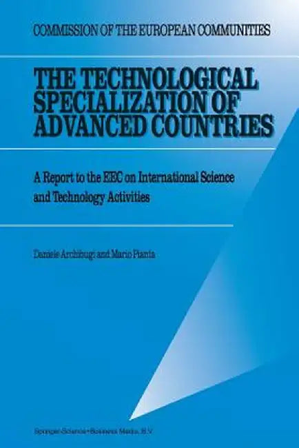The Technological Specialization of Advanced Countries: A Report to the EEC on International Science and Technology Activities by D. Archibugi