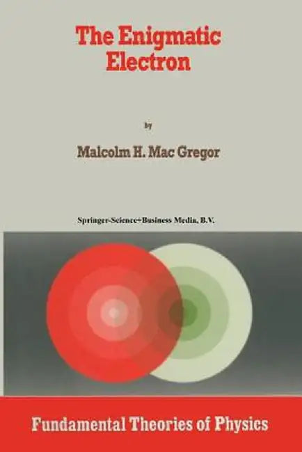 The Enigmatic Electron by Malcolm H. Mac Gregor