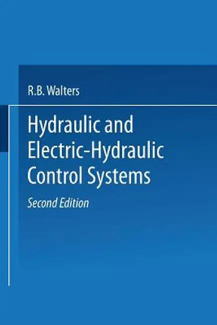 Hydraulic and Electric-Hydraulic Control Systems by R. B. Walters
