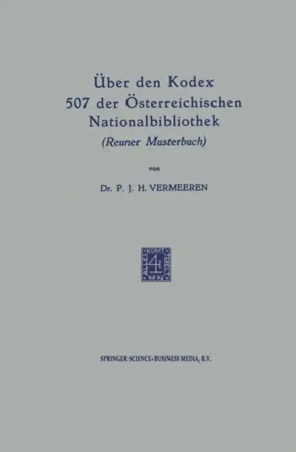 Über Den Kodex 507 Der Österreichischen Nationalbibliothek (Reuner Musterbuch): The Roman Question and the Powers 1848-1865 by P. J. H. Vermeeren