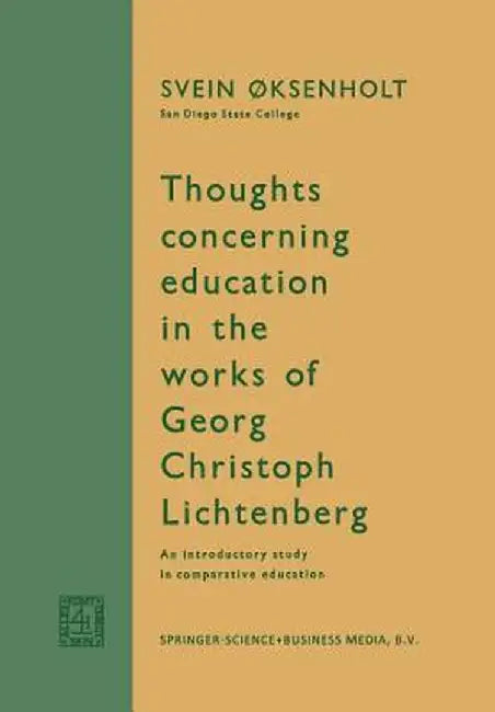 Thoughts Concerning Education in the Works of Georg Christoph Lichtenberg: An Introductory Study in Comparative Education by Svein Øksenholt