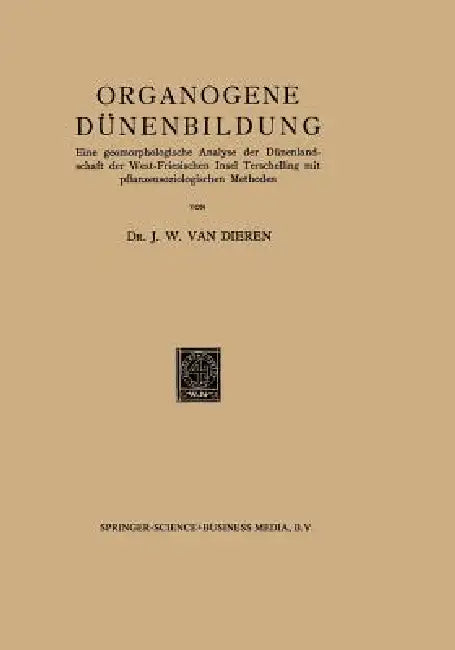 Organogene Dünenbildung: Eine Geomorphologische Analyse Der Dünenlandschaft Der West-Friesischen Insel Terschelling Mit Pflanzensoziologischen Methode by J. W. Van Dieren
