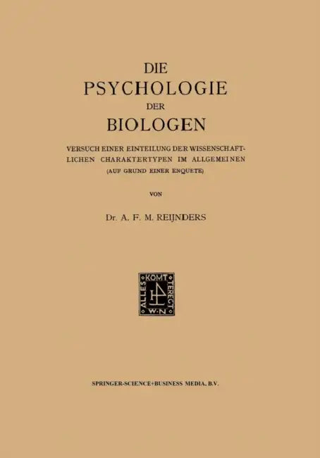 Die Psychologie Der Biologen: Versuch Einer Einteilung Der Wissenschaftlichen Charaktertypen Im Allgemeinen (Auf Grund Einer Enquete) by Albert Franciscus Marinus Reijnders