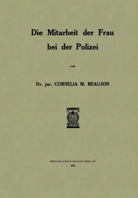Die Mitarbeit Der Frau Bei Der Polizei by Cornelia M. Beaujon