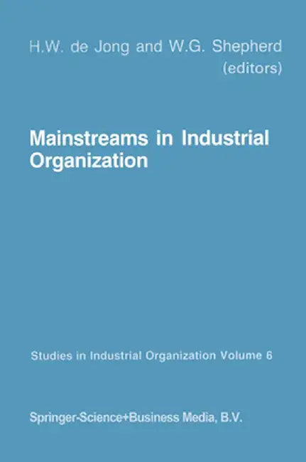 Mainstreams in Industrial Organization: Book I. Theory and International Aspects. Book II. Policies: Antitrust, Deregulation and Industrial by H. W. De Jong