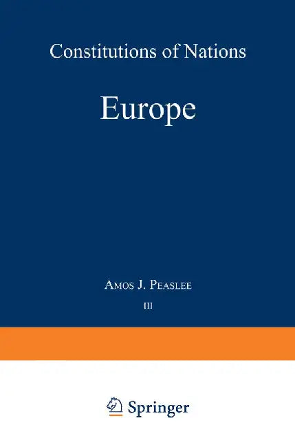 Volume III -- Europe: Constitutions of Nations by Amos J. Peaslee