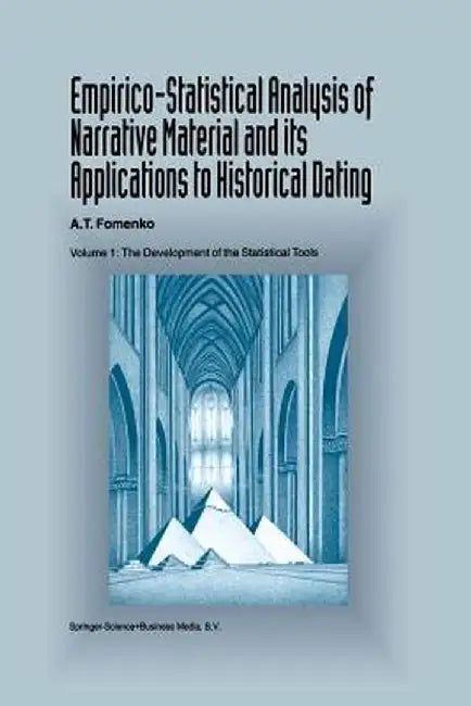 Empirico-Statistical Analysis of Narrative Material and Its Applications to Historical Dating: Volume I: The Development of the Statistical Tools by A. T. Fomenko