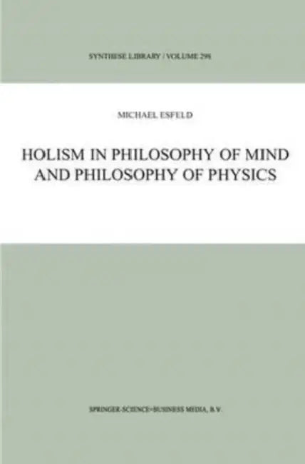 Holism in Philosophy of Mind and Philosophy of Physics by Sophie Lecheler