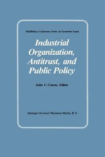 Industrial Organization, Antitrust, and Public Policy by J. V. Craven