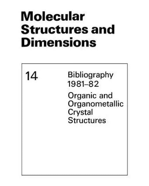 Molecular Structures and Dimensions: Bibliography 1981-82 Organic and Organometallic Crystal Structures by O. Kennard