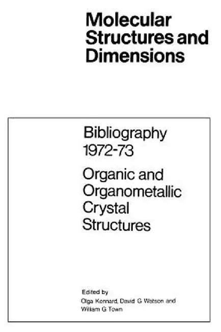 Bibliography 1972-73 Organic and Organometallic Crystal Structures by O. Kennard