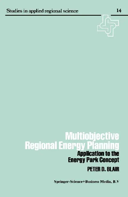 Multiobjective Regional Energy Planning: Application to the Energy Park Concept by Peter Blair
