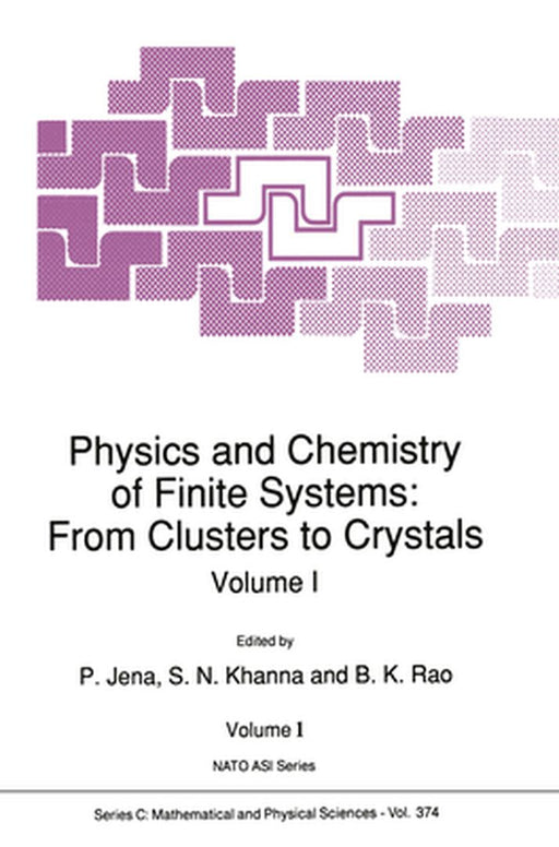 Physics and Chemistry of Finite Systems: From Clusters to Crystals by Peru Jena