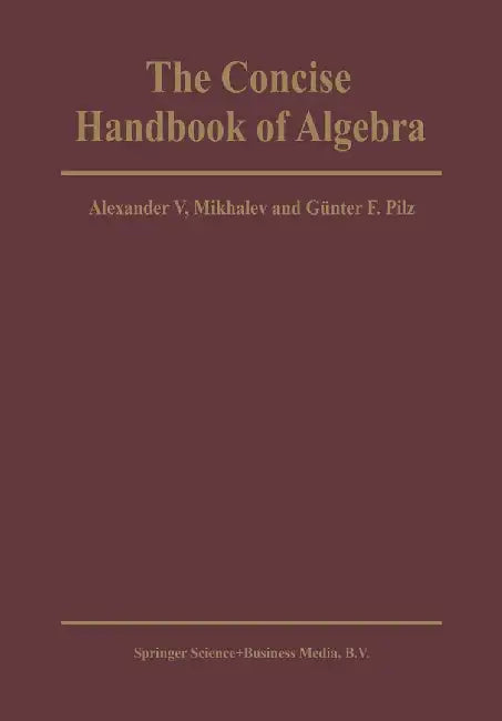The Concise Handbook of Algebra by Alexander V. Mikhalev