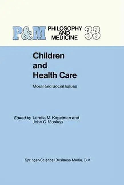 Children and Health Care: Moral and Social Issues by L. M. Kopelman