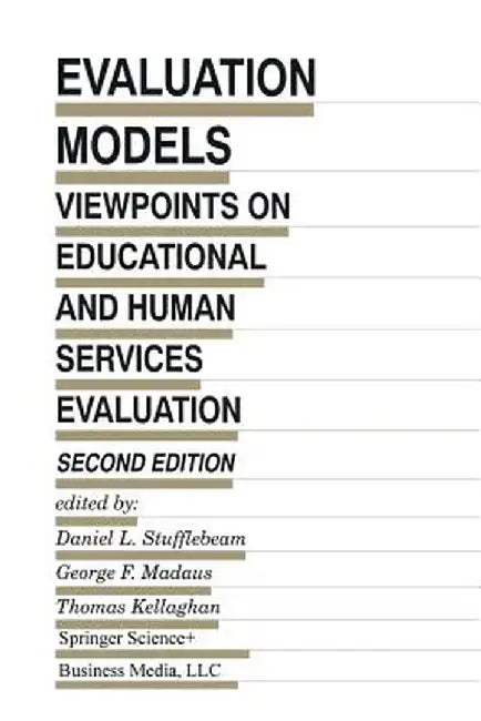 Evaluation Models: Viewpoints on Educational and Human Services Evaluation by D. L. Stufflebeam