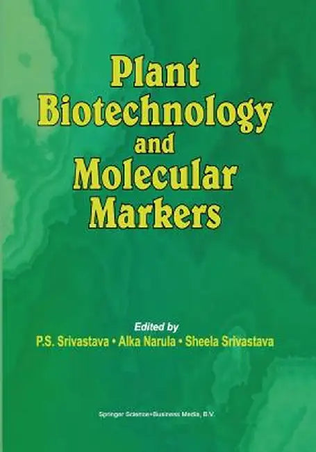 Plant Biotechnology and Molecular Markers by S. Srivastava