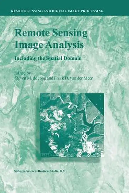 Remote Sensing Image Analysis: Including the Spatial Domain by Steven M. de Jong