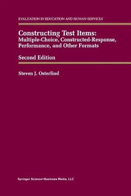 Constructing Test Items: Multiple-Choice, Constructed-Response, Performance and Other Formats by Steven J. Osterlind