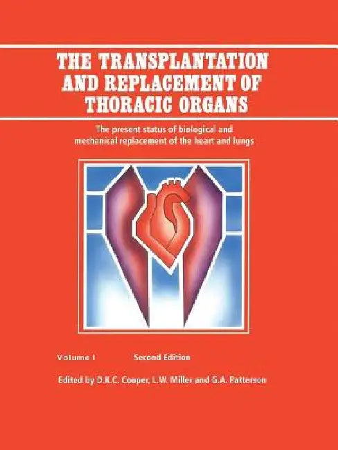 The Transplantation and Replacement of Thoracic Organs: The Present Status of Biological and Mechanical Replacement of the Heart and Lungs by D. K. Cooper