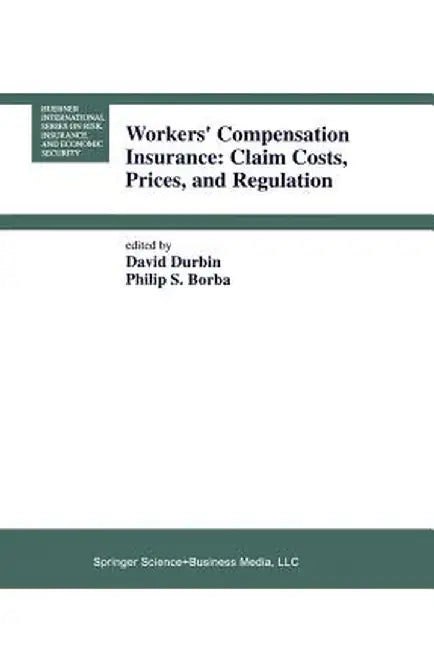 Workers' Compensation Insurance: Claim Costs, Prices, and Regulation by David Durbin