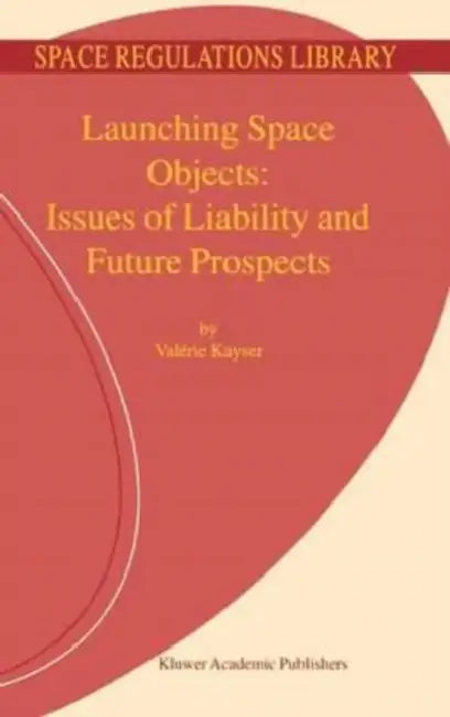 Launching Space Objects: Issues of Liability and Future Prospects by Damian J Fernandez