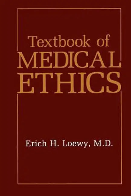 Textbook of Medical Ethics by Erich H. Loewy