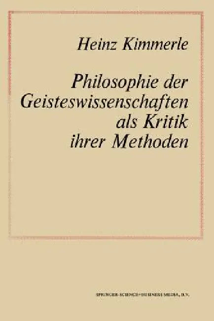 Philosophie Der Geisteswissenschaften ALS Kritik Ihrer Methoden by Na Kimmerle