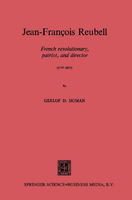 Jean-François Reubell: French Revolutionary, Patriot, and Director (1747-1807) by Na Homan