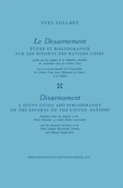 Le Désarmement / Disarmament: Étude Et Bibliographie Sur Les Efforts Des Nations Unies / A Study Guide and Bibliography on the Efforts of the United N by Yves Collart