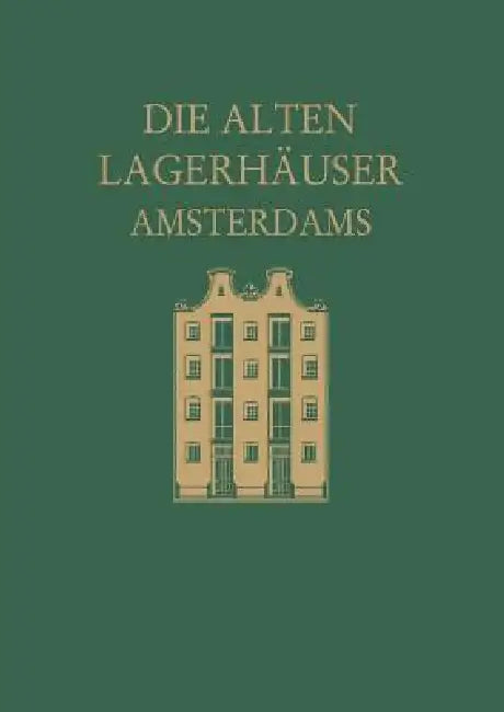 Die Alten Lagerhäuser Amsterdams: Eine Kunstgeschichtliche Studie by Magda Revesz-Alexander