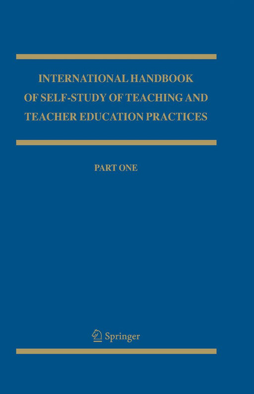International Handbook of Self-Study of Teaching and Teacher Education Practices by J. John Loughran