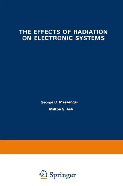 The Effects of Radiation on Electronic Systems by George Messenger