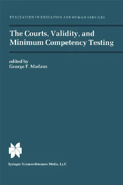 The Courts, Validity, and Minimum Competency Testing by George F. Madaus