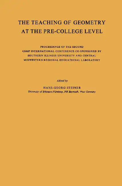 The Teaching of Geometry at the Pre-College Level: Proceedings of the Second Csmp International Conference Co-Sponsored by Southern Illinois Universit by Hans-Georg Steiner