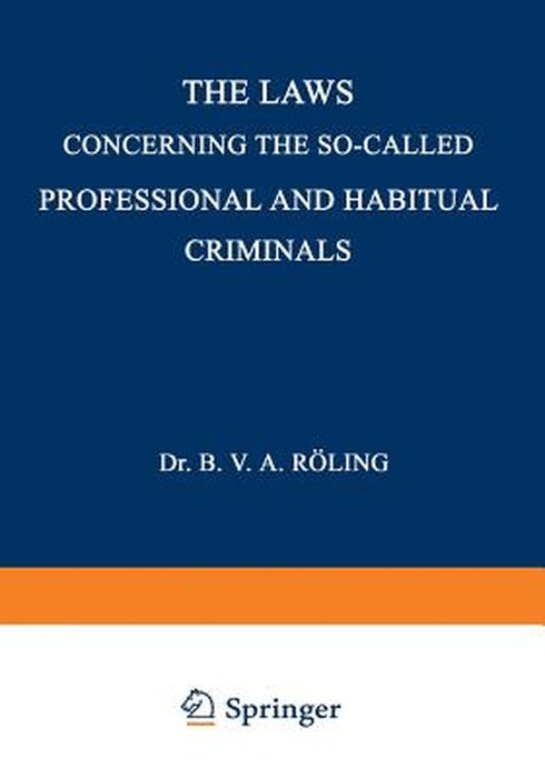 The Laws Concerning the So-Called Professional and Habitual Criminals by Bernard Victor Aloysius Röling