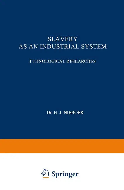 Slavery as an Industrial System: Ethnological Researches by H. J. Nieboer