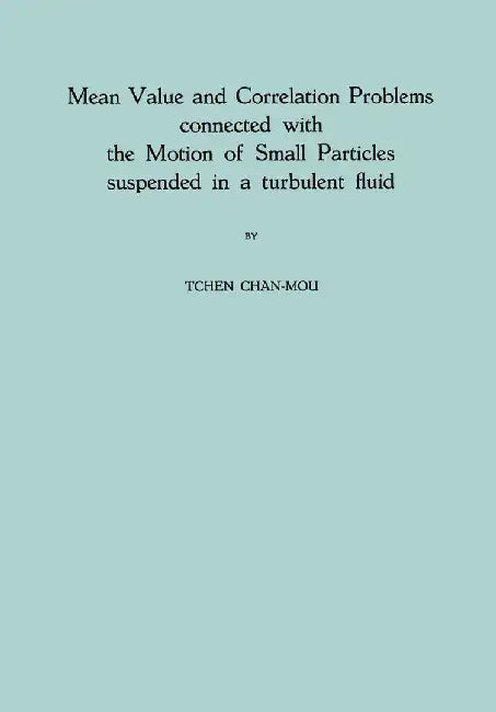 Mean Value and Correlation Problems Connected with the Motion of Small Particles Suspended in a Turbulent Fluid by Tchen Chan-Mou